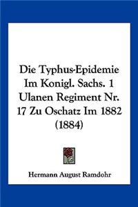 Typhus-Epidemie Im Konigl. Sachs. 1 Ulanen Regiment Nr. 17 Zu Oschatz Im 1882 (1884)
