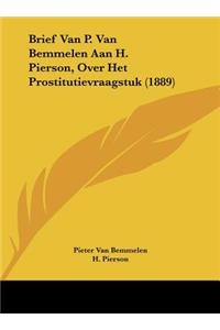 Brief Van P. Van Bemmelen Aan H. Pierson, Over Het Prostitutievraagstuk (1889)