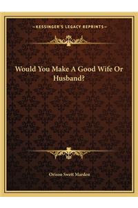 Would You Make a Good Wife or Husband?