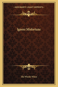 Ignore Misfortune