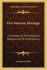 Our Masonic Heritage