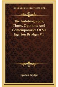The Autobiography, Times, Opinions and Contemporaries of Sir Egerton Brydges V1