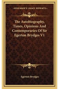 The Autobiography, Times, Opinions and Contemporaries of Sir Egerton Brydges V1