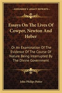Essays On The Lives Of Cowper, Newton And Heber
