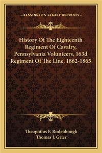 History of the Eighteenth Regiment of Cavalry, Pennsylvania Volunteers, 163d Regiment of the Line, 1862-1865
