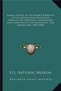 Annual Report of the Board of Regents of the Smithsonian Insannual Report of the Board of Regents of the Smithsonian Institution Showing the Operations, Expenditures and Condition Titution Showing the Operations, Expenditures and Condition of the I