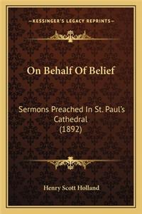 On Behalf of Belief: Sermons Preached in St. Paul's Cathedral (1892)