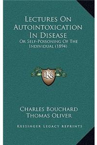 Lectures on Autointoxication in Disease