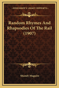 Random Rhymes and Rhapsodies of the Rail (1907)