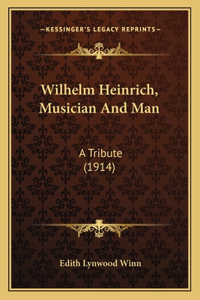 Wilhelm Heinrich, Musician And Man