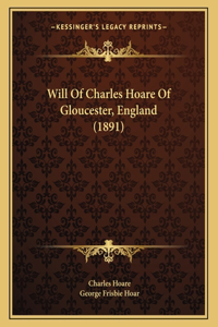 Will Of Charles Hoare Of Gloucester, England (1891)