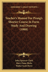 Teacher's Manual For Prang's Shorter Course In Form Study And Drawing (1888)