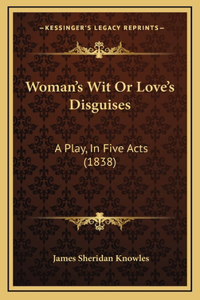 Woman's Wit Or Love's Disguises