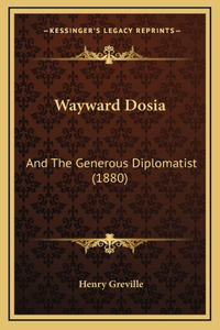 Wayward Dosia: And The Generous Diplomatist (1880)