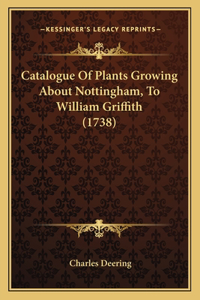 Catalogue Of Plants Growing About Nottingham, To William Griffith (1738)
