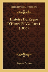 Histoire Du Regne D'Henri IV V2, Part 1 (1856)