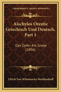 Aischylos Orestie Griechisch Und Deutsch, Part 1