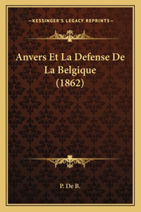 Anvers Et La Defense de La Belgique (1862)