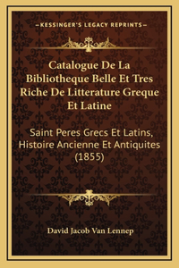 Catalogue De La Bibliotheque Belle Et Tres Riche De Litterature Greque Et Latine