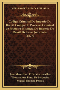 Codigo Criminal Do Imperio Do Brazil; Codigo Do Processo Criminal de Primeira Instancia Do Imperio Do Brasil; Reforma Judiciaria (1877)