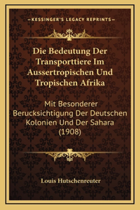 Die Bedeutung Der Transporttiere Im Aussertropischen Und Tropischen Afrika