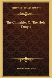 The Chivalries Of The Holy Temple