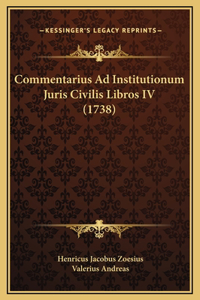 Commentarius Ad Institutionum Juris Civilis Libros IV (1738)