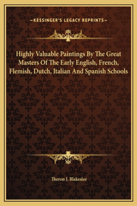 Highly Valuable Paintings By The Great Masters Of The Early English, French, Flemish, Dutch, Italian And Spanish Schools