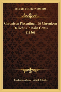 Chronicon Placentinum Et Chronicon De Rebus In Italia Gestis (1856)