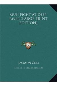 Gun Fight At Deep River (LARGE PRINT EDITION)