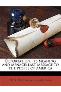 Deportation, Its Meaning and Menace; Last Message to the People of America