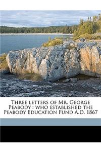 Three Letters of Mr. George Peabody