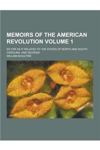 Memoirs of the American Revolution; So Far as It Related to the States of North and South Carolina, and Georgia Volume 1