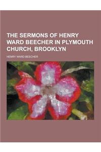 The Sermons of Henry Ward Beecher in Plymouth Church, Brooklyn