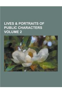 Lives & Portraits of Public Characters Volume 2