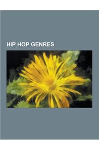 Hip Hop Genres: Old School Hip Hop, Gangsta Rap, Latin Hip Hop, New School Hip Hop, Rapcore, West Coast Hip Hop, Jazz Rap, Kwaito, New