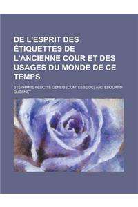 de L'Esprit Des Etiquettes de L'Ancienne Cour Et Des Usages Du Monde de Ce Temps