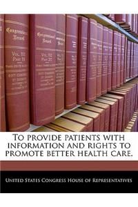 To Provide Patients with Information and Rights to Promote Better Health Care.