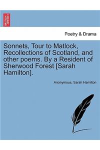 Sonnets, Tour to Matlock, Recollections of Scotland, and Other Poems. by a Resident of Sherwood Forest [Sarah Hamilton].