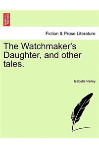 Watchmaker's Daughter, and Other Tales.