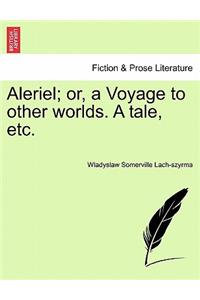 Aleriel; Or, a Voyage to Other Worlds. a Tale, Etc.