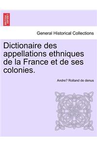 Dictionaire Des Appellations Ethniques de La France Et de Ses Colonies.