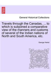 Travels through the Canadas, ... to which is subjoined a comparative view of the manners and customs of several of the Indian nations of North and South America, etc.