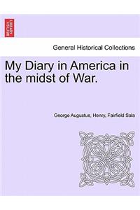 My Diary in America in the Midst of War.