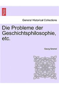 Die Probleme Der Geschichtsphilosophie, Etc.