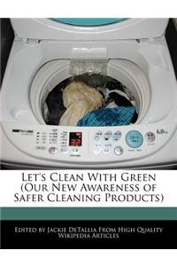 Let's Clean with Green (Our New Awareness of Safer Cleaning Products)