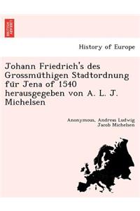 Johann Friedrich's Des Grossmu Thigen Stadtordnung Fu R Jena of 1540 Herausgegeben Von A. L. J. Michelsen