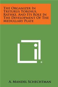 Organizer in Triturus Torosus, Rathke, and Its Role in the Development of the Medullary Plate
