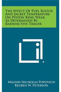 The Effect of Fuel Sulfur and Jacket Temperature on Piston Ring Wear as Determined by Radioactive Tracer