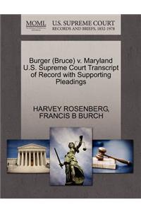 Burger (Bruce) V. Maryland U.S. Supreme Court Transcript of Record with Supporting Pleadings